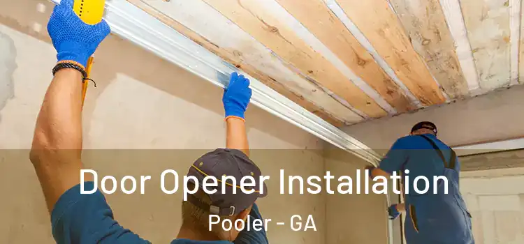  Door Opener Installation Pooler - GA