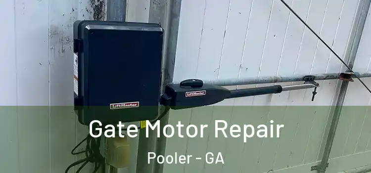 Gate Motor Repair Pooler - GA